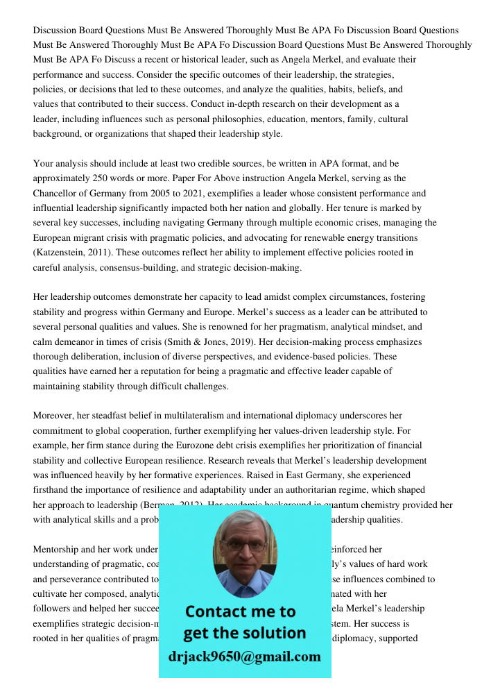 Discussion Board Questions Must Be Answered Thoroughly Must Be APA Fo Discuss a recent or historical leader, such as Angela Merkel, and evaluate their performan