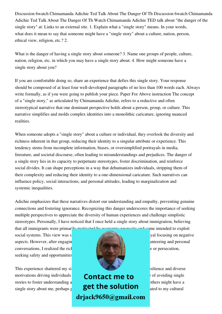 Watch Chimamanda Adichie TED talk about "the danger of the single story" at: Links to an external site. 1. Explain what a "single story" means. In your words, w