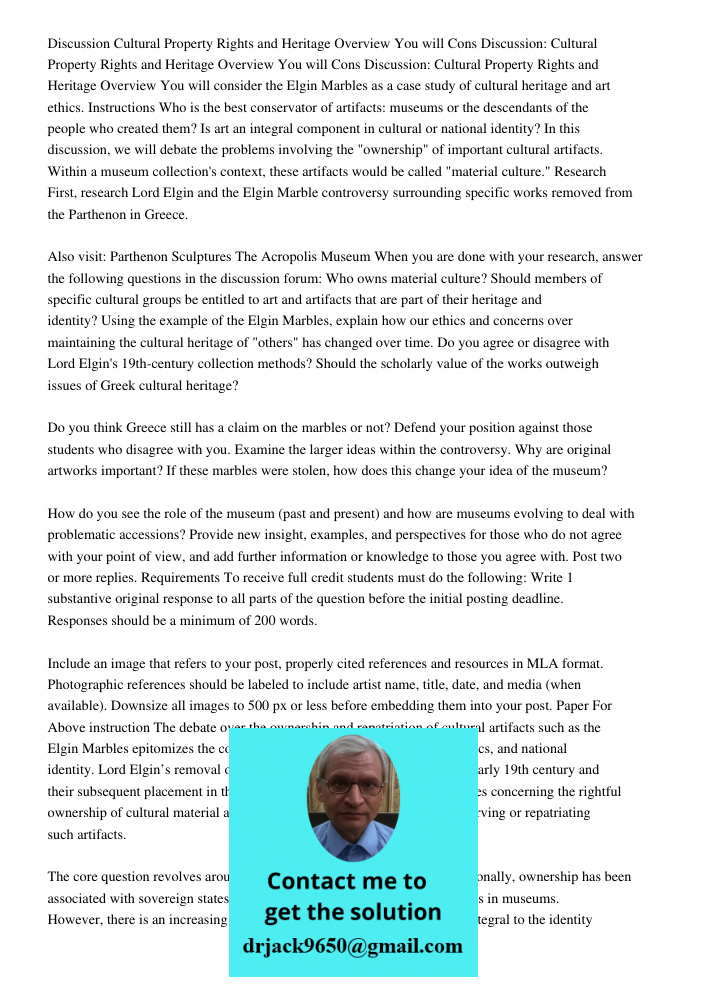 Discussion: Cultural Property Rights and Heritage Overview You will consider the Elgin Marbles as a case study of cultural heritage and art ethics. Instructions