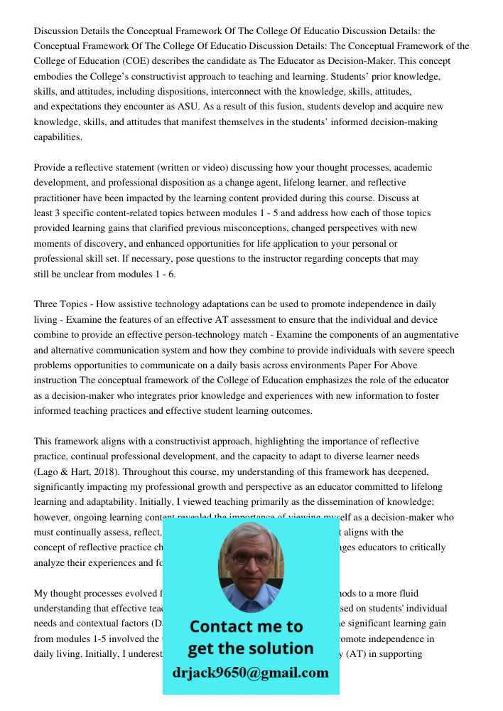 Discussion Details: The Conceptual Framework of the College of Education (COE) describes the candidate as The Educator as Decision-Maker. This concept embodies 