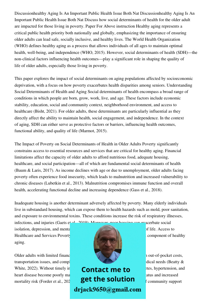 Discuss how social determinants of health for the older adult are impacted for those living in poverty. Paper For Above instruction Healthy aging represents a c