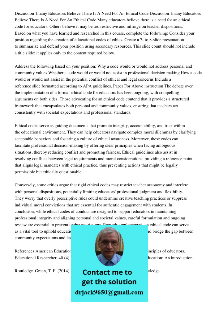 Many educators believe there is a need for an ethical code for educators. Others believe it may be too restrictive and infringe on teacher dispositions. Based o