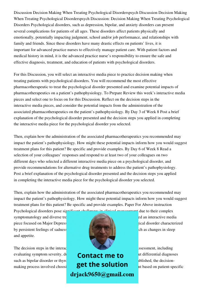 Discussion: Decision Making When Treating Psychological Disorders Psychological disorders, such as depression, bipolar, and anxiety disorders can present severa