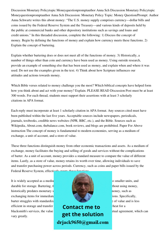 Discussion: Monetary Policy Topic: Money Question/Prompt: Author Anna Schwartz writes this about money: “The U.S. money supply comprises currency—dollar bills a