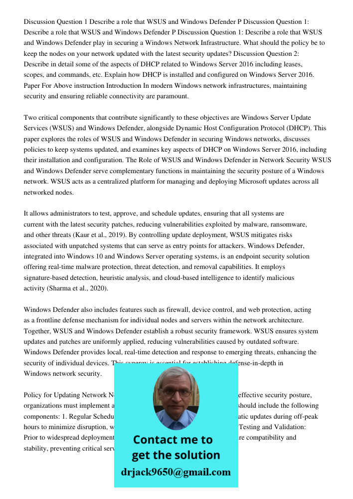 Discussion Question 1: Describe a role that WSUS and Windows Defender play in securing a Windows Network Infrastructure. What should the policy be to keep the n