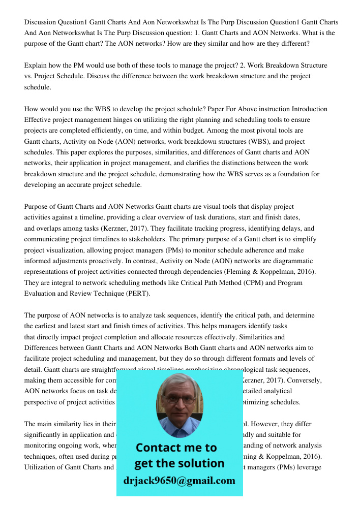 Discussion question: 1. Gantt Charts and AON Networks. What is the purpose of the Gantt chart? The AON networks? How are they similar and how are they different