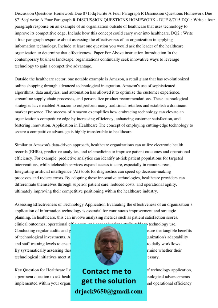 DISCUSSION QUESTIONS HOMEWORK - DUE 8/7/15 DQ1 : Write a four paragraph response on an example of an organization outside of healthcare that uses technology to 