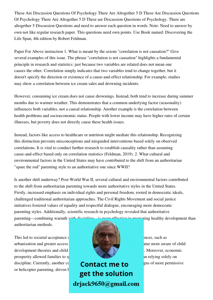 These are Discussion Questions of Psychology. There are altogether 5 Discussion Questions and need to answer each question in words. Note: Need to answer by own