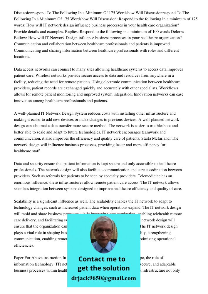 Discussion: Respond to the following in a minimum of 175 words: How will IT network design influence business processes in your health care organization? Provid