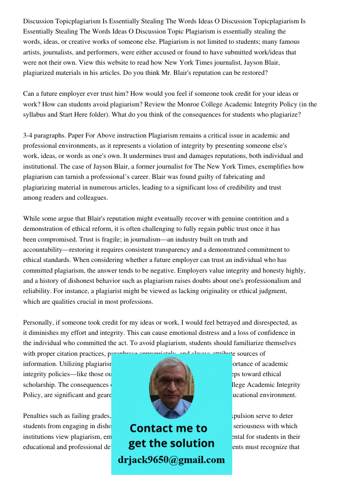 Discussion Topic Plagiarism is essentially stealing the words, ideas, or creative works of someone else. Plagiarism is not limited to students; many famous arti