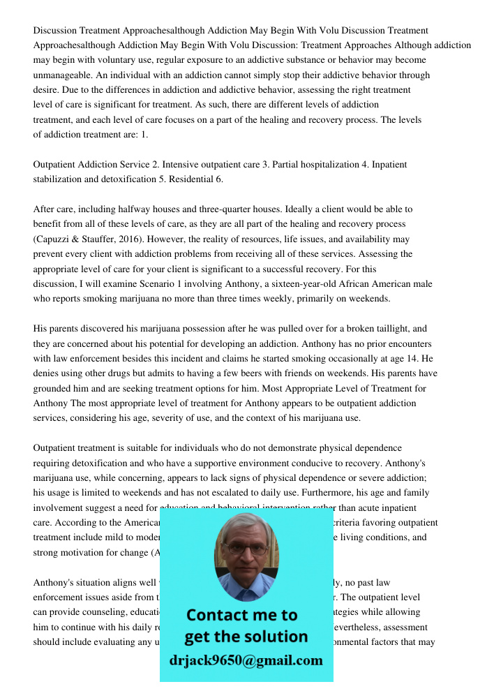 Discussion: Treatment Approaches Although addiction may begin with voluntary use, regular exposure to an addictive substance or behavior may become unmanageable