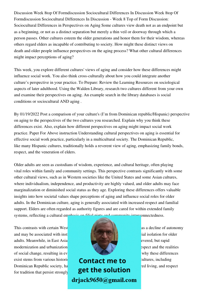 Discussion - Week 8 Top of Form Discussion: Sociocultural Differences in Perspectives on Aging Some cultures view death not as an endpoint but as a beginning, o