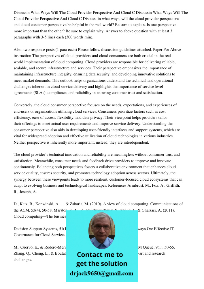 Discuss, in what ways, will the cloud provider perspective and cloud consumer perspective be helpful in the real world? Be sure to explain. Is one perspective m