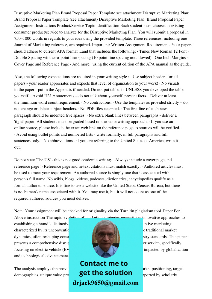 Disruptive Marketing Plan: Brand Proposal Paper Assignment Instructions Product/Service Topic Identification Each student must choose an existing consumer produ