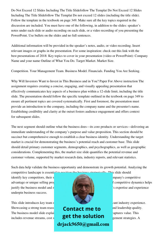 Do not exceed 12 slides (including the title slide). Follow the template in the textbook on page 349. Make sure all the key topics required in the discussion ar