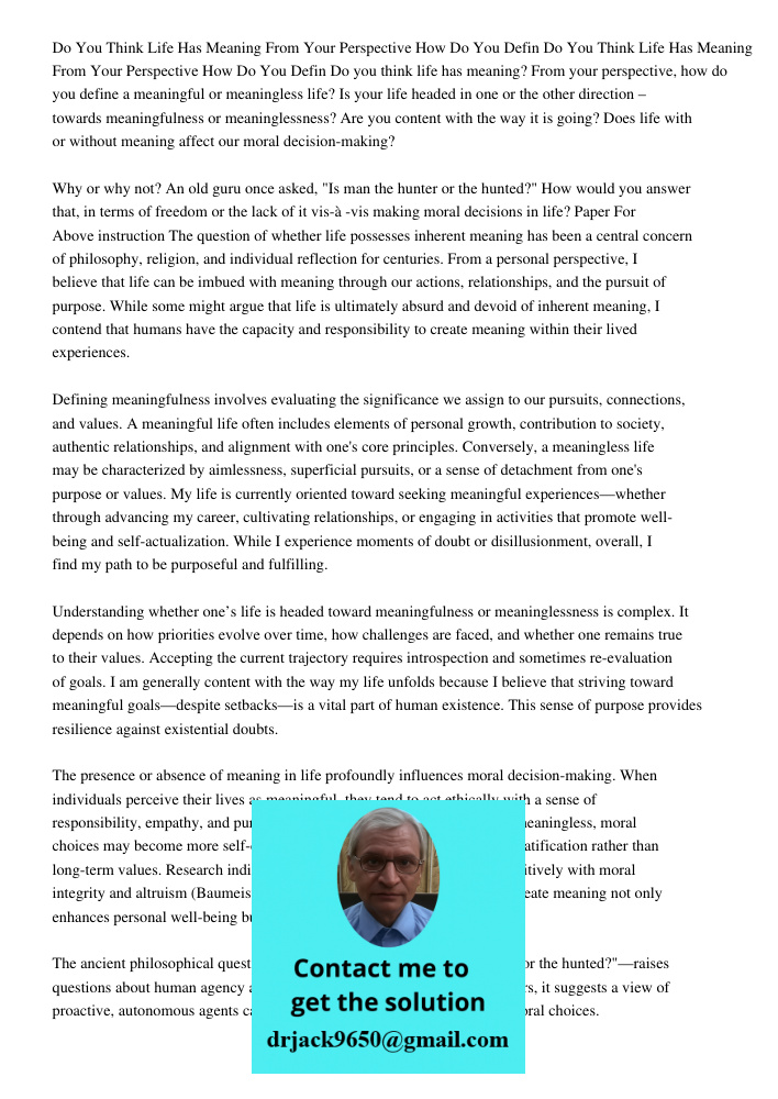 Do you think life has meaning? From your perspective, how do you define a meaningful or meaningless life? Is your life headed in one or the other direction – to