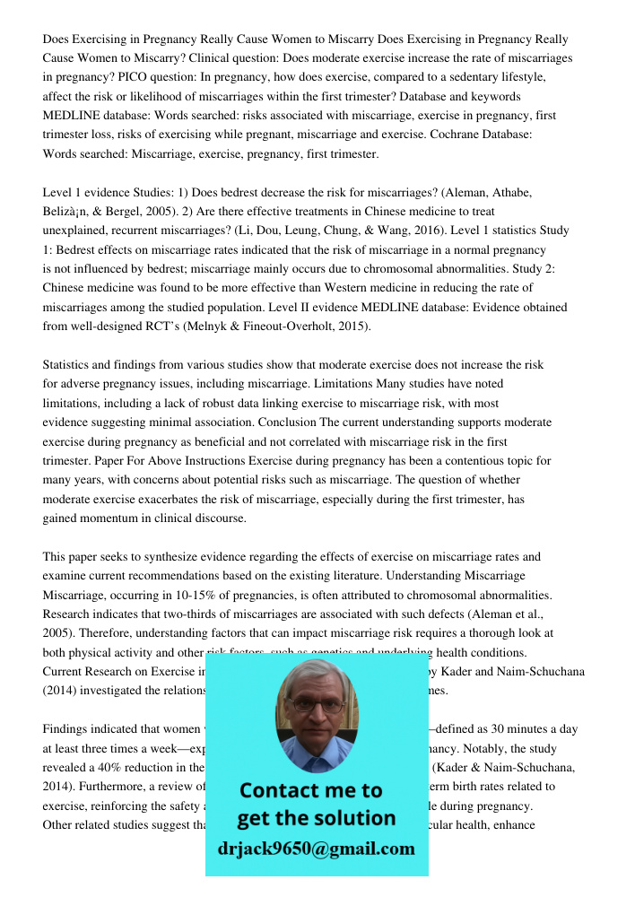 Clinical question: Does moderate exercise increase the rate of miscarriages in pregnancy? PICO question: In pregnancy, how does exercise, compared to a sedentar