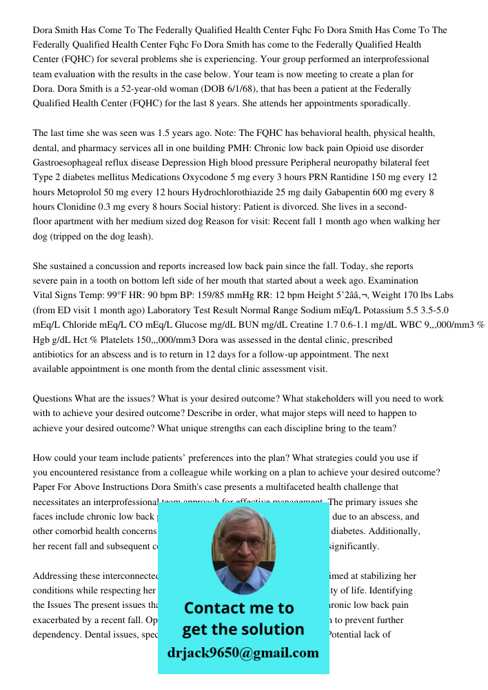 Dora Smith has come to the Federally Qualified Health Center (FQHC) for several problems she is experiencing. Your group performed an interprofessional team eva