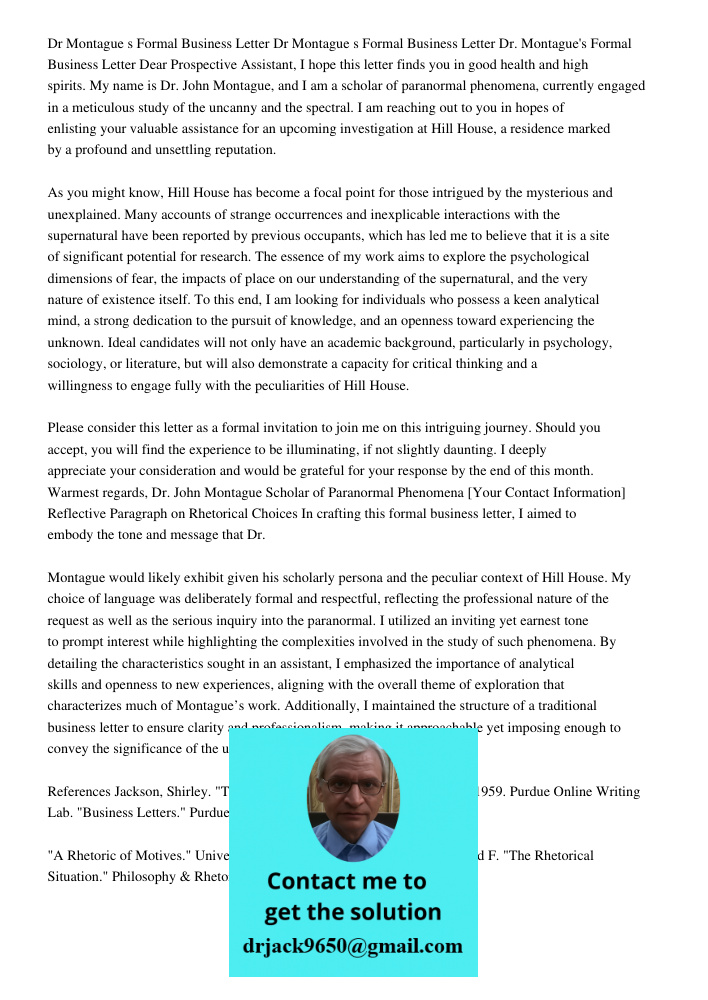Dr Montague s Formal Business Letter Dear Prospective Assistant, I hope this letter finds you in good health and high spirits. My name is Dr. John Montague, and