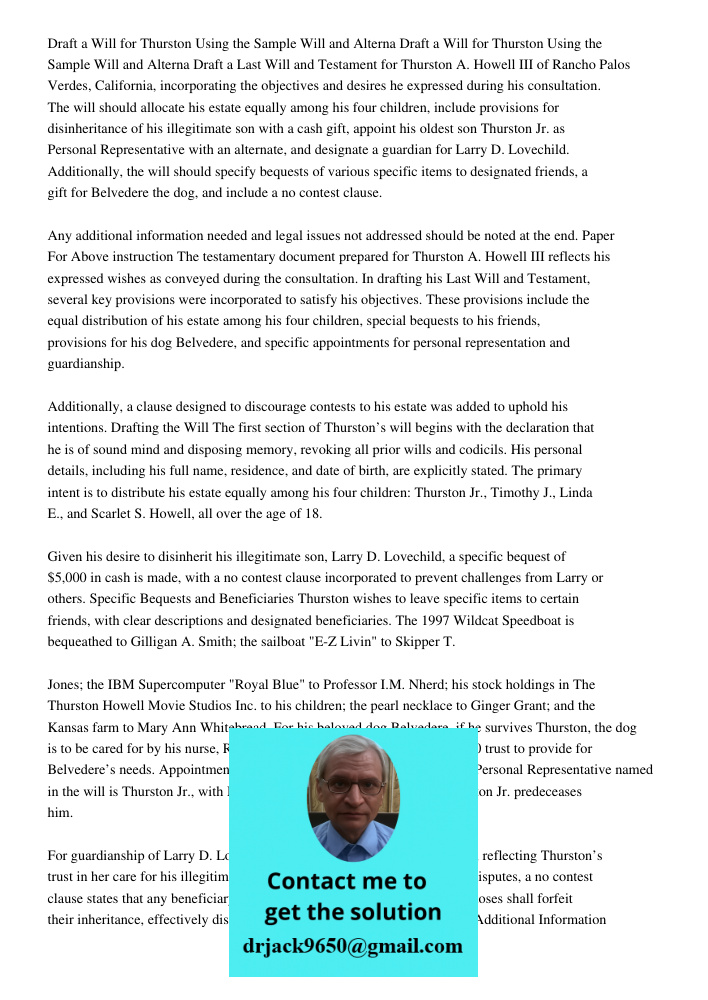 Draft a Last Will and Testament for Thurston A. Howell III of Rancho Palos Verdes, California, incorporating the objectives and desires he expressed during his 