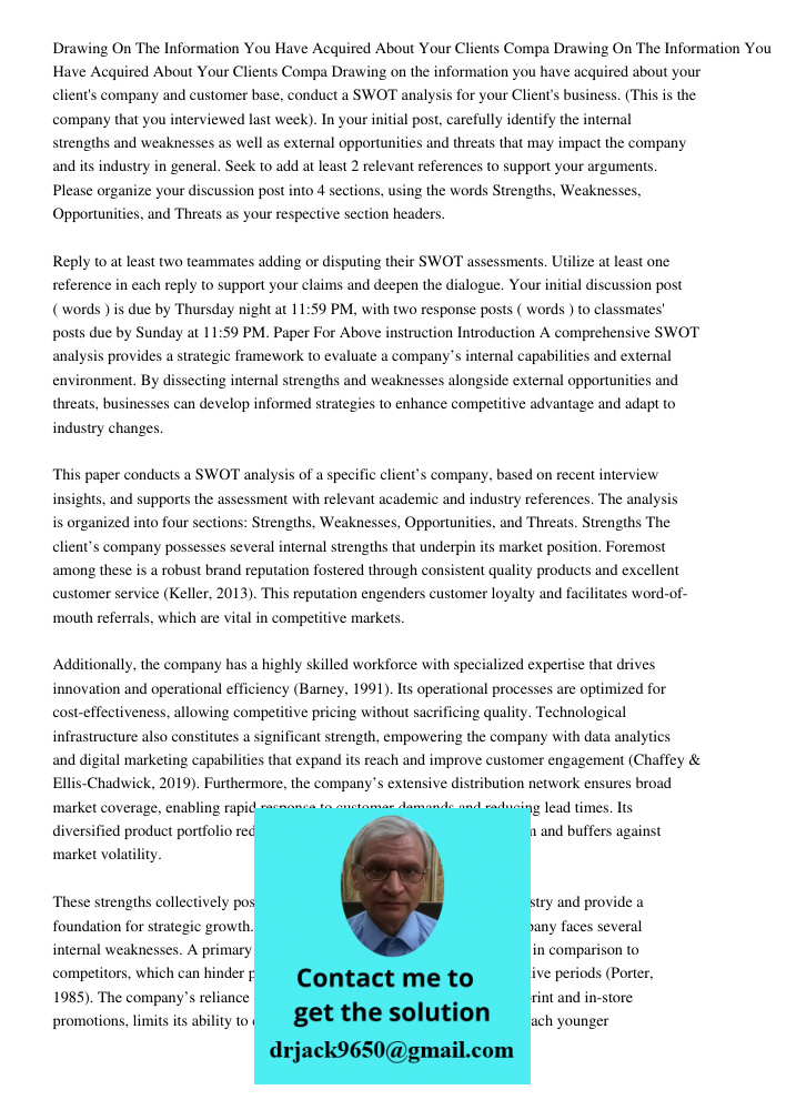 Drawing on the information you have acquired about your client's company and customer base, conduct a SWOT analysis for your Client's business. (This is the com