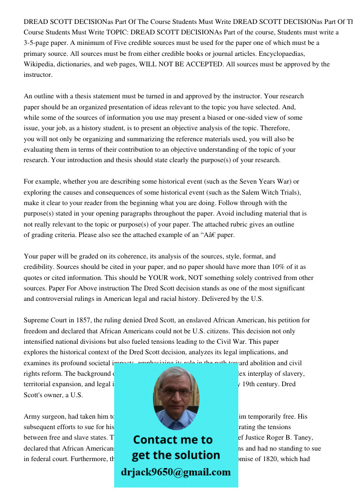 TOPIC: DREAD SCOTT DECISIONAs Part of the course, Students must write a 3-5-page paper. A minimum of Five credible sources must be used for the paper one of whi