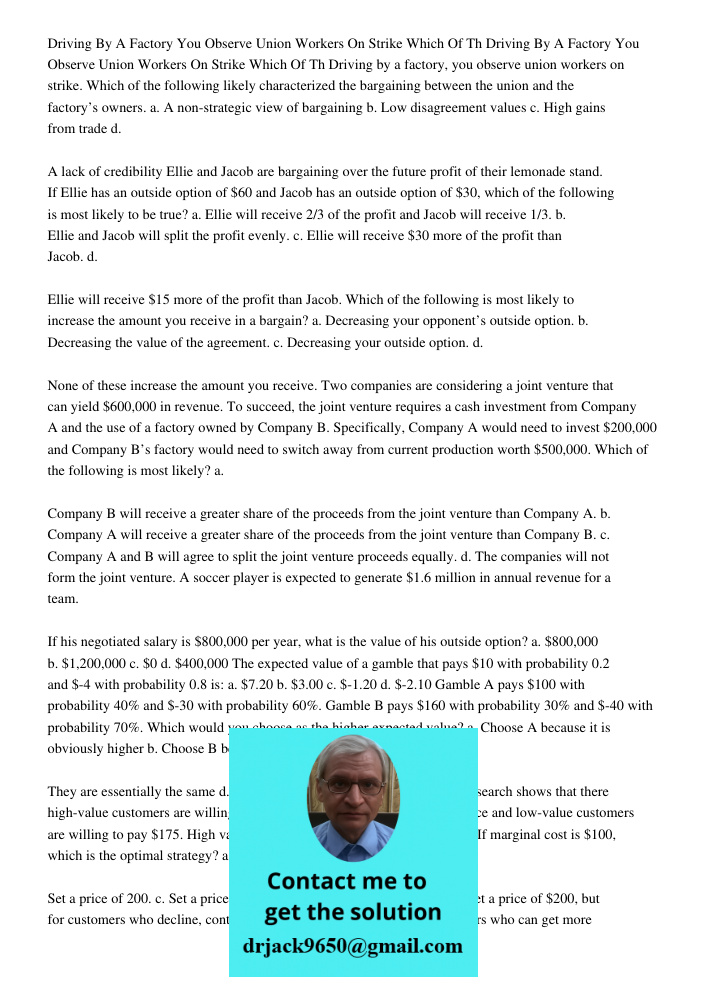 Driving by a factory, you observe union workers on strike. Which of the following likely characterized the bargaining between the union and the factory’s owners
