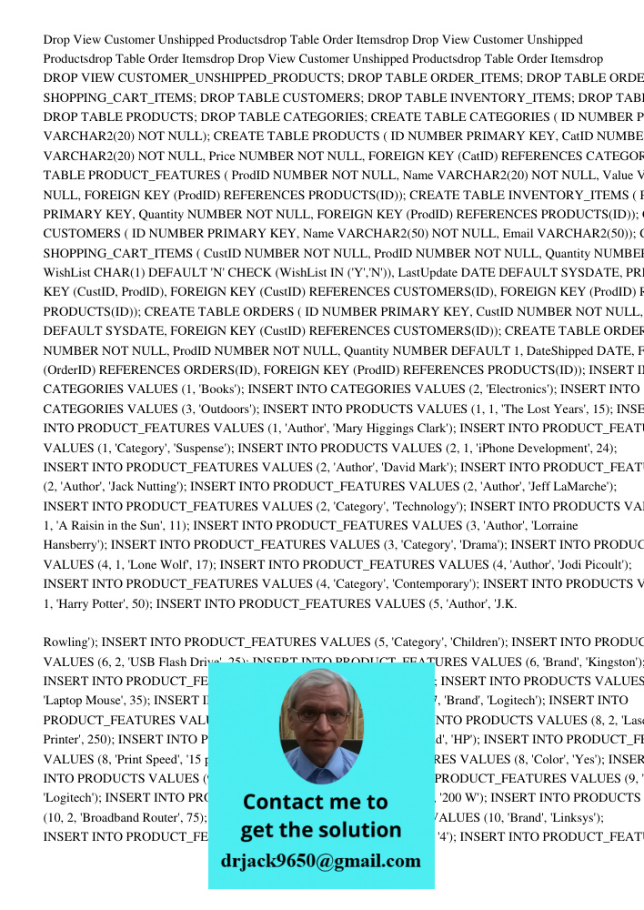 Drop View Customer Unshipped Productsdrop Table Order Itemsdrop DROP VIEW CUSTOMER_UNSHIPPED_PRODUCTS; DROP TABLE ORDER_ITEMS; DROP TABLE ORDERS; DROP TABLE SHO