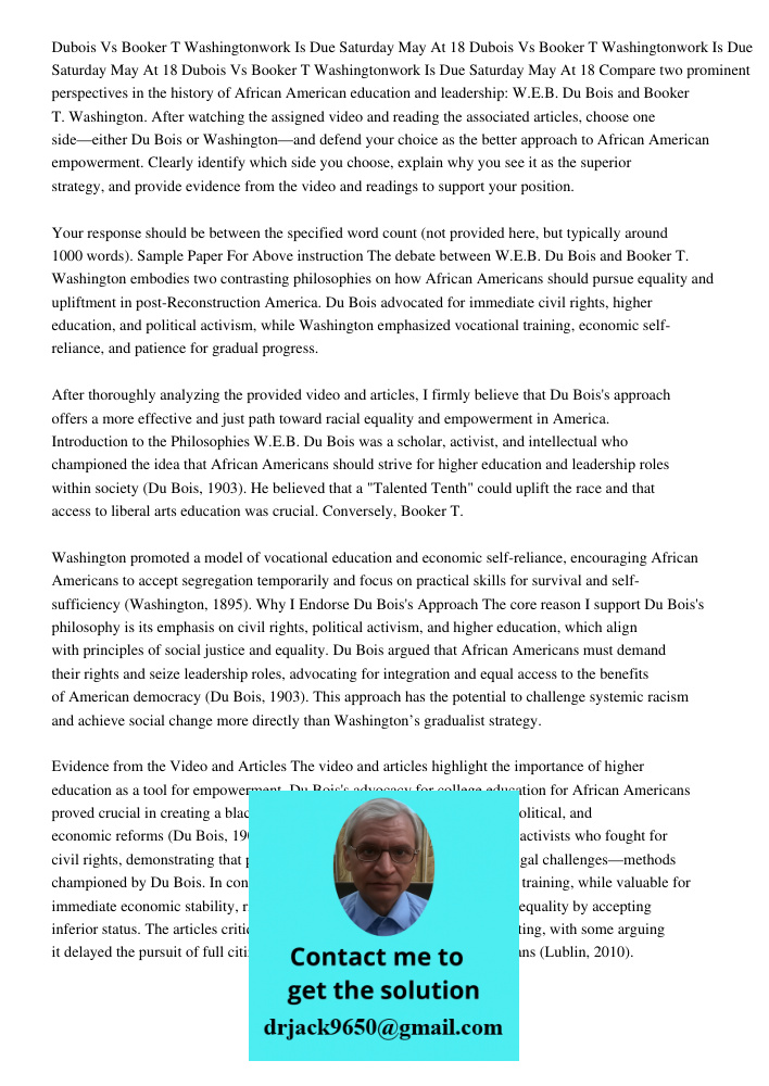 Dubois Vs Booker T Washingtonwork Is Due Saturday May 30 2020 At 18 Compare two prominent perspectives in the history of African American education and leadersh