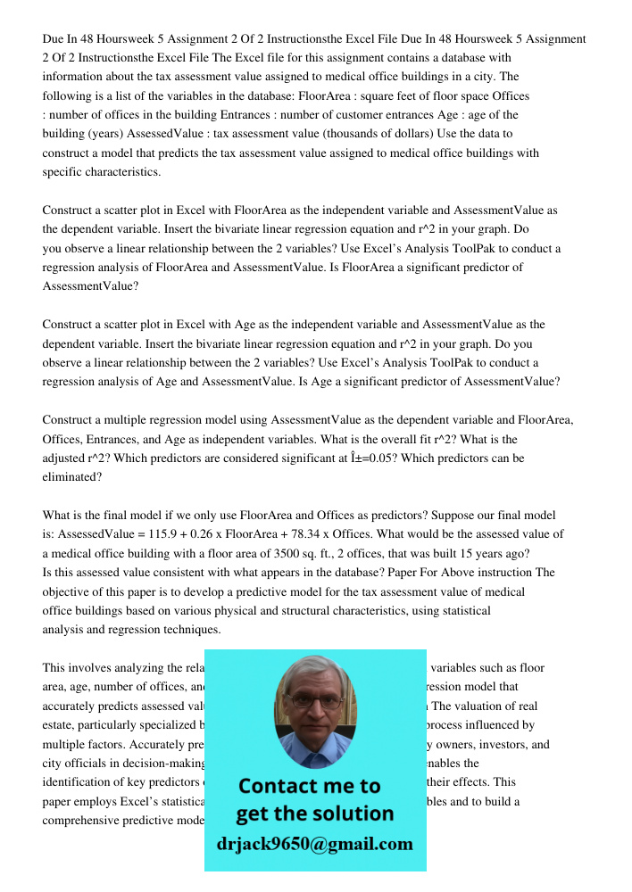 The Excel file for this assignment contains a database with information about the tax assessment value assigned to medical office buildings in a city. The follo