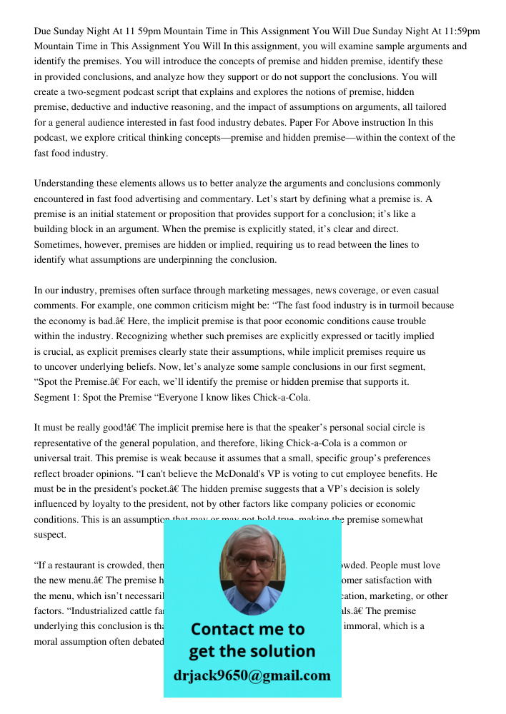 In this assignment, you will examine sample arguments and identify the premises. You will introduce the concepts of premise and hidden premise, identify these i