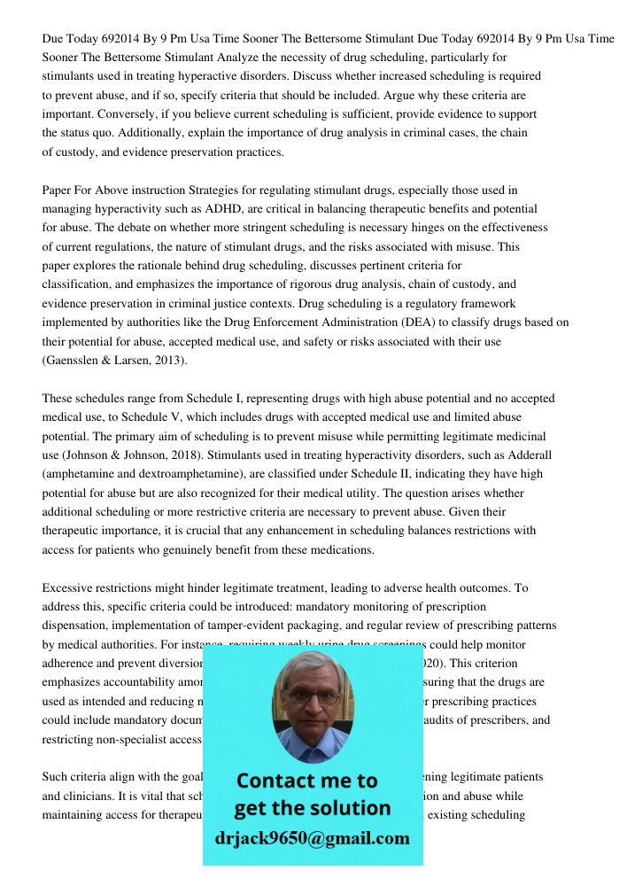 Analyze the necessity of drug scheduling, particularly for stimulants used in treating hyperactive disorders. Discuss whether increased scheduling is required t