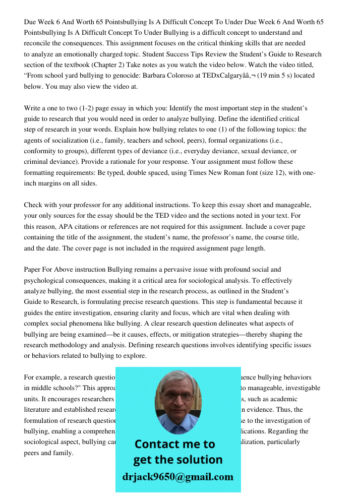 Bullying is a difficult concept to understand and reconcile the consequences. This assignment focuses on the critical thinking skills that are needed to analyze