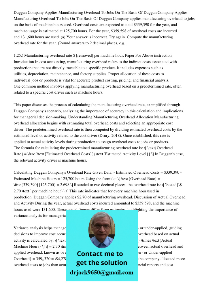 Duggan Company applies manufacturing overhead to jobs on the basis of machine hours used. Overhead costs are expected to total $339,390 for the year, and machin
