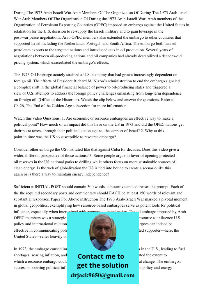 During the 1973 Arab-Israeli War, Arab members of the Organization of Petroleum Exporting Countries (OPEC) imposed an embargo against the United States in retal