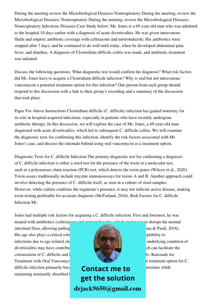 During the meeting, review the Microbiological Diseases: Nonrespiratory Infectious Diseases Case Study below: Mr. Jones is a 69-year-old man who was admitted to