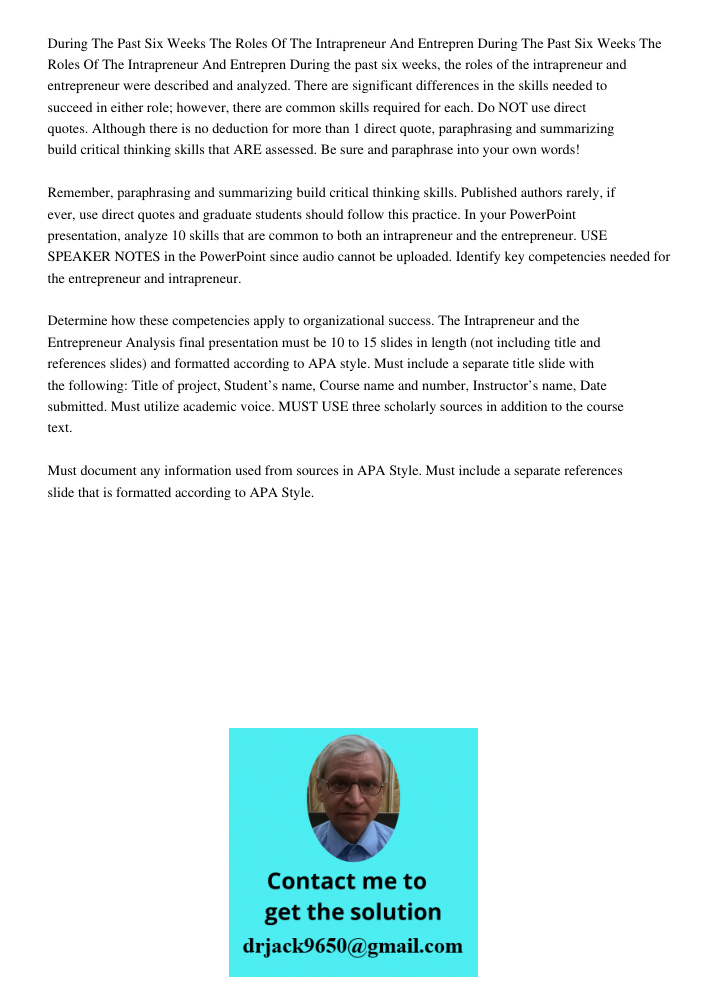 During the past six weeks, the roles of the intrapreneur and entrepreneur were described and analyzed. There are significant differences in the skills needed to