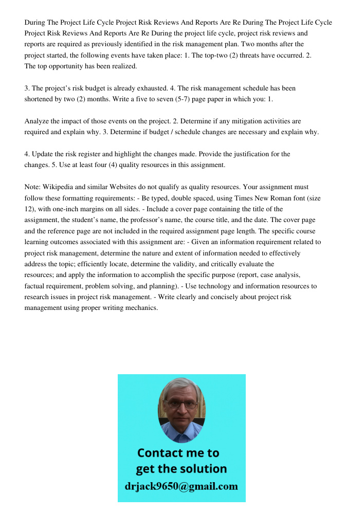 During the project life cycle, project risk reviews and reports are required as previously identified in the risk management plan. Two months after the project 