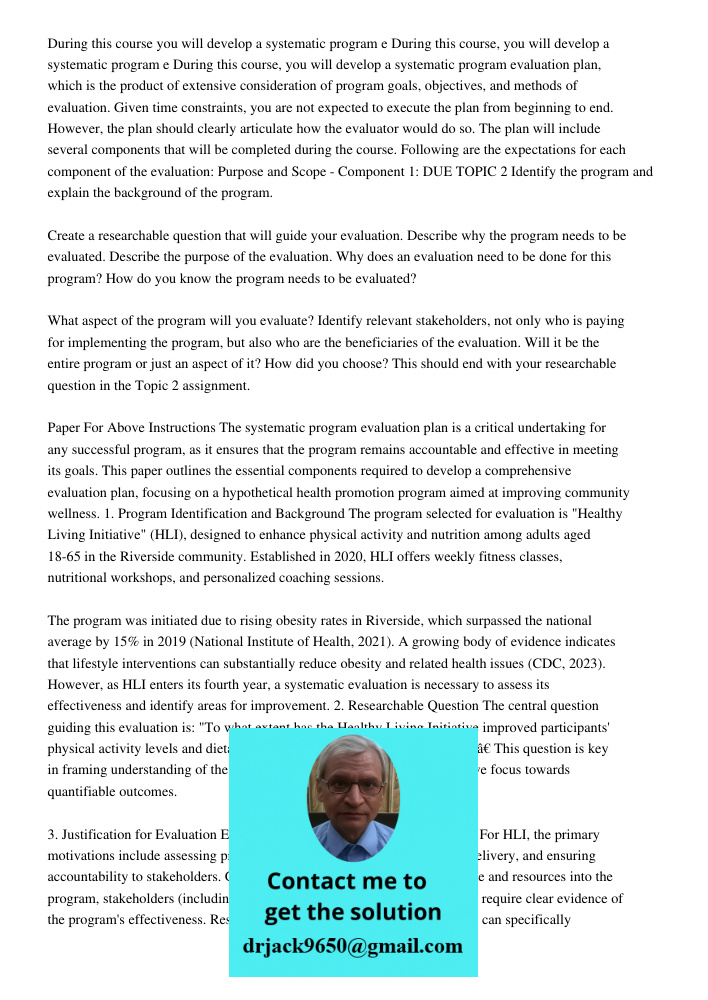 During this course, you will develop a systematic program evaluation plan, which is the product of extensive consideration of program goals, objectives, and met