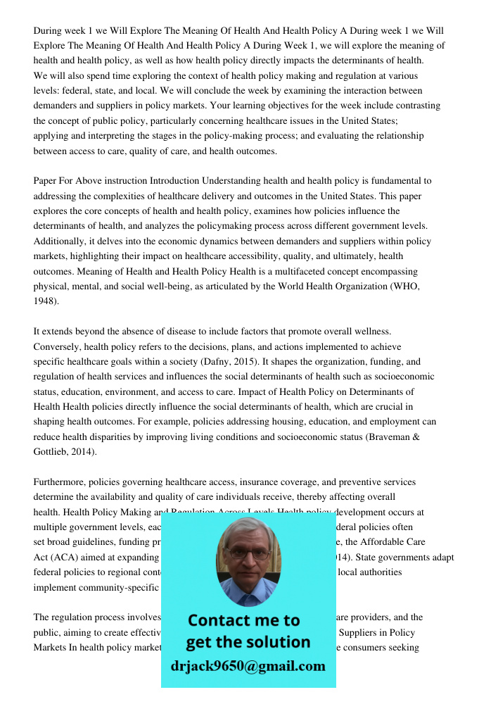 During Week 1, we will explore the meaning of health and health policy, as well as how health policy directly impacts the determinants of health. We will also s