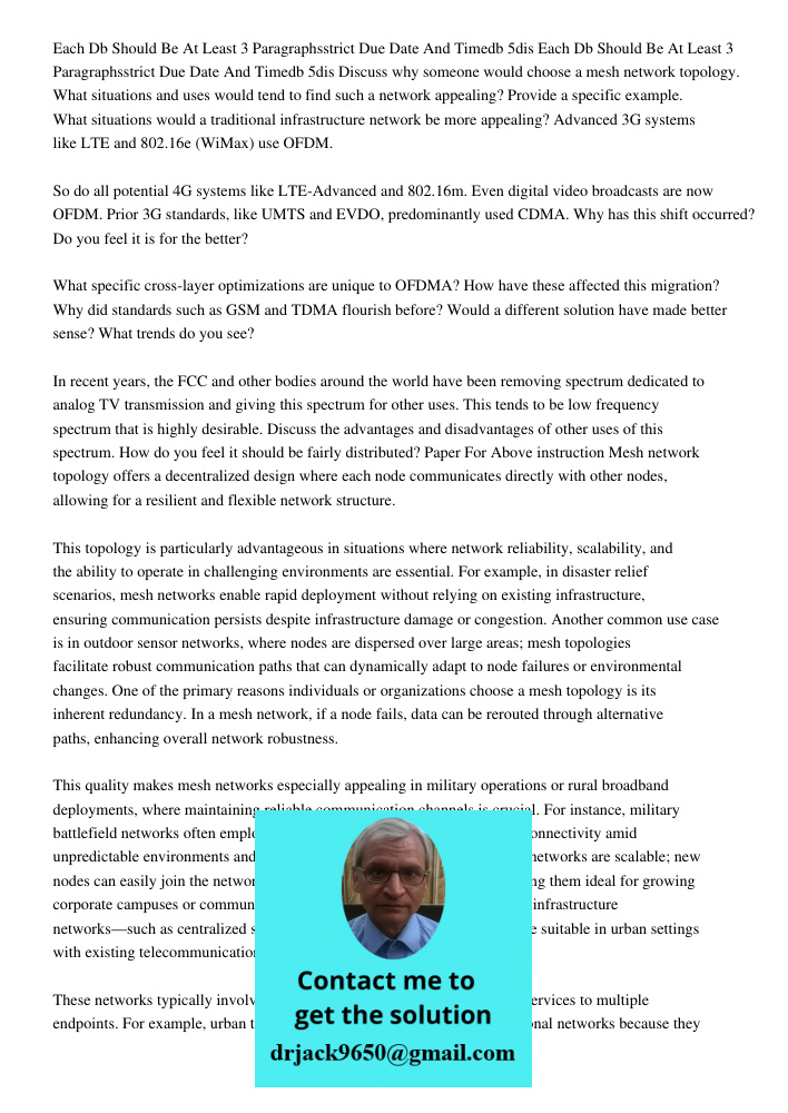 Discuss why someone would choose a mesh network topology. What situations and uses would tend to find such a network appealing? Provide a specific example. What