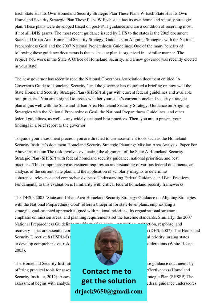 Each state has its own homeland security strategic plan. These plans were developed based on post-9/11 guidance and are a condition of receiving most, if not al