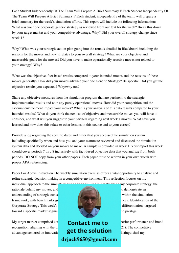 Each student, independently of the team, will prepare a brief summary for the week’s simulation efforts. This report will include the following information: Wha