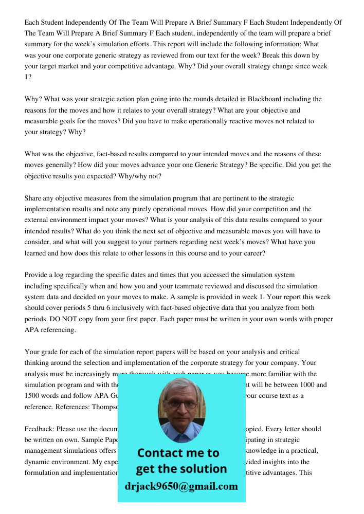 Each student, independently of the team will prepare a brief summary for the week’s simulation efforts. This report will include the following information: What