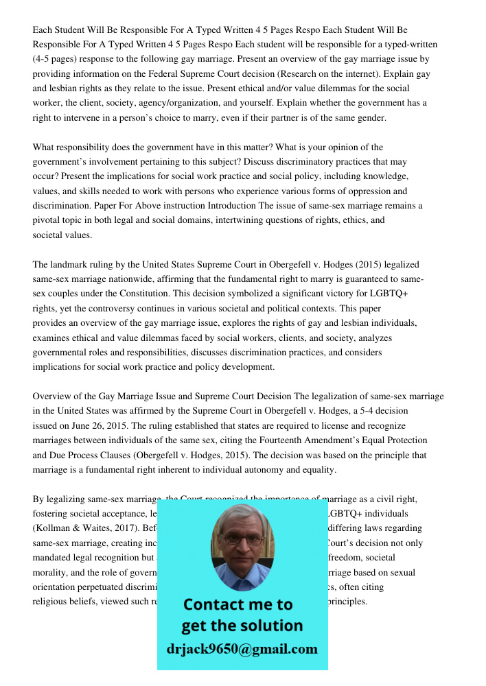 Each student will be responsible for a typed-written (4-5 pages) response to the following gay marriage. Present an overview of the gay marriage issue by provid
