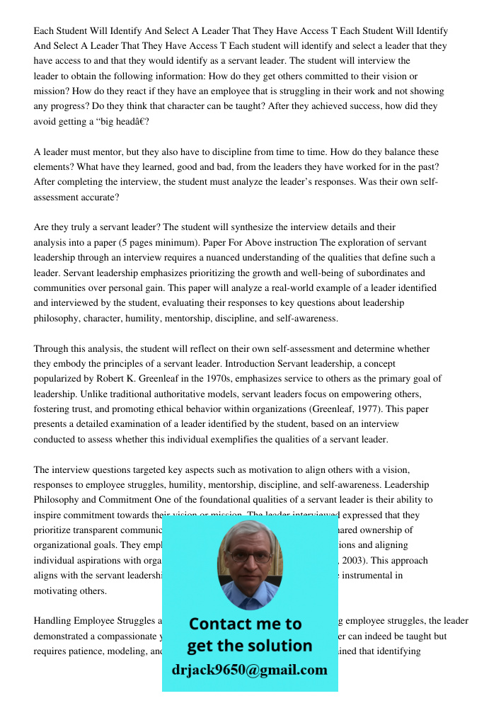 Each student will identify and select a leader that they have access to and that they would identify as a servant leader. The student will interview the leader 