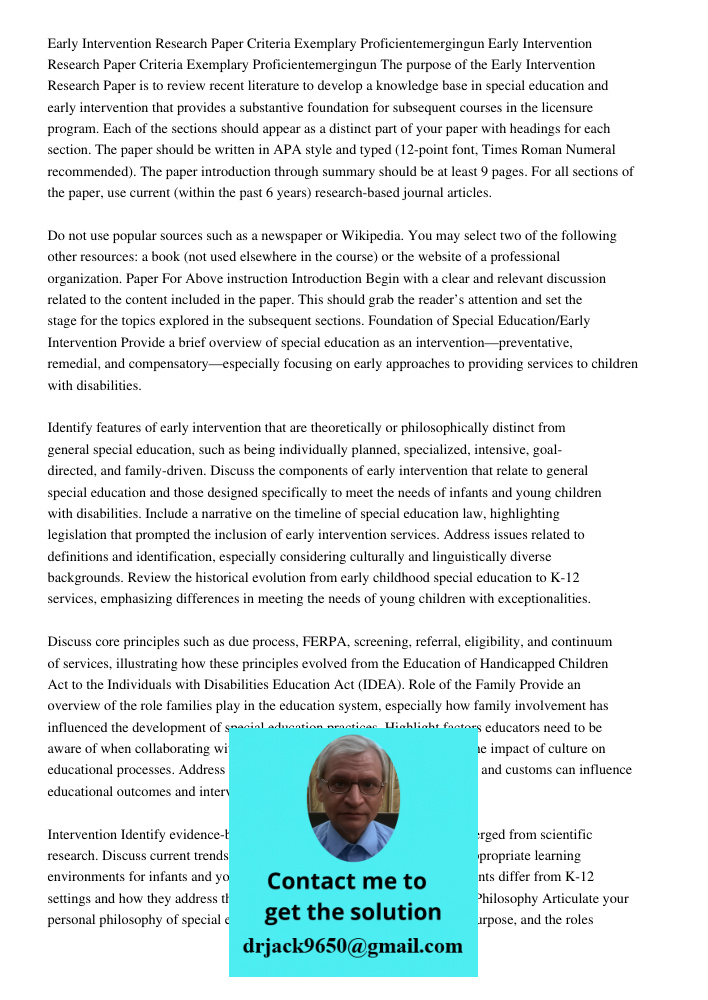 The purpose of the Early Intervention Research Paper is to review recent literature to develop a knowledge base in special education and early intervention that