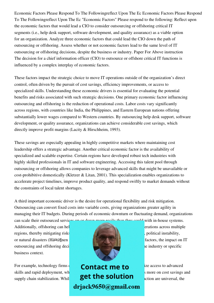 "Economic Factors" Please respond to the following: Reflect upon the economic factors that would lead a CIO to consider outsourcing or offshoring critical IT se