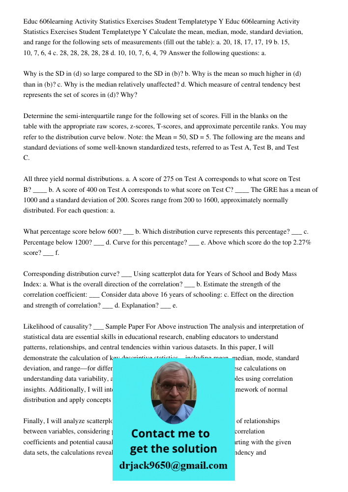Calculate the mean, median, mode, standard deviation, and range for the following sets of measurements (fill out the table): a. 20, 18, 17, 17, 19 b. 15, 10, 7,