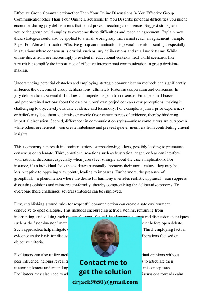 Describe potential difficulties you might encounter during jury deliberations that could prevent reaching a consensus. Suggest strategies that you or the group 
